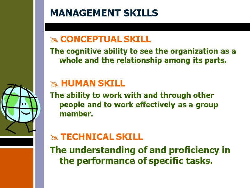 MANAGEMENT SKILLS CONCEPTUAL SKILL The cognitive ability to see the organization as MANAGEMENT SKILLS CONCEPTUAL SKILL The cognitive ability to see the organization as